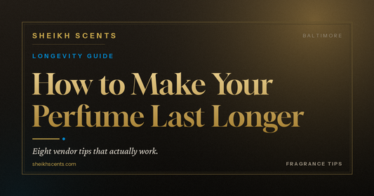 Sheikh Scents guide on how to make your perfume last longer